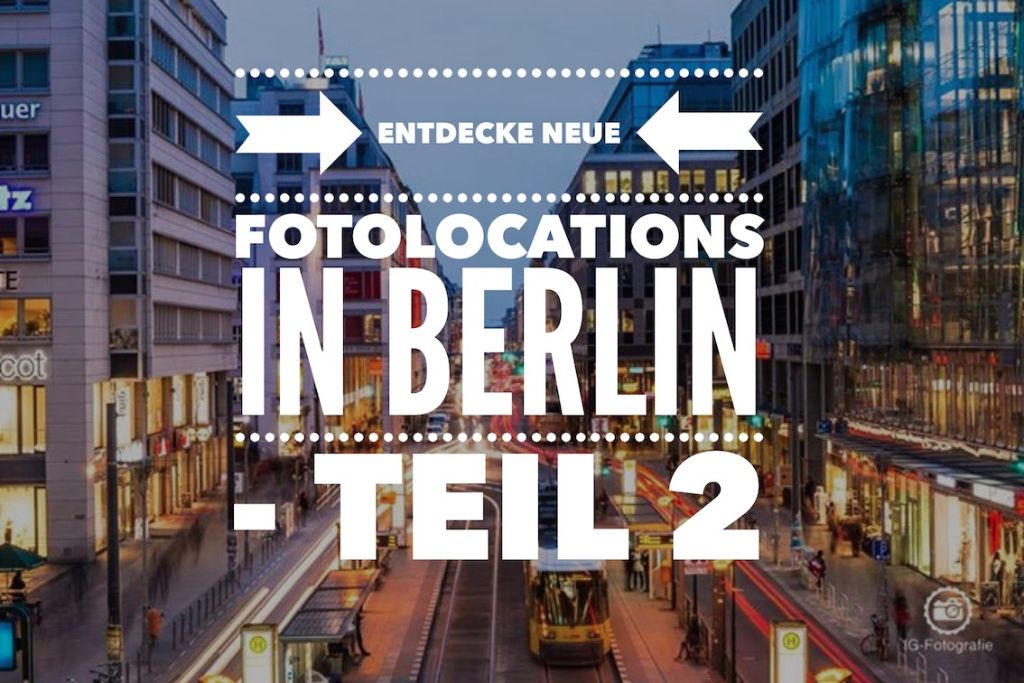 neue fotolocations in berlin entdecken