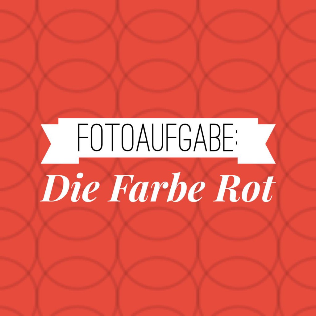 Fotoaufgabe: Die Farbe Rot