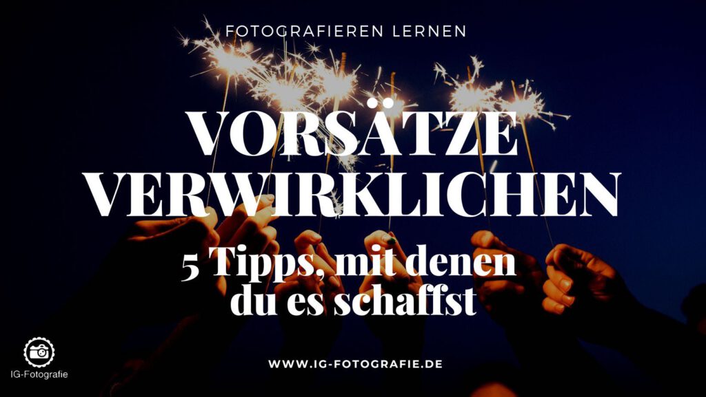 Vorsätze verwirklichen: 5 Tipps mit denen du es schaffst