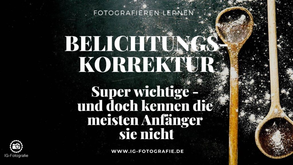 Tutorial Belichtungskorrektur einfach erklärt für Fotografie Anfänger