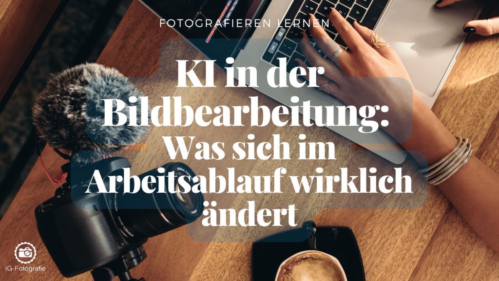 KI in der Bildbearbeitung: Was sich im Arbeitsablauf wirklich ändert